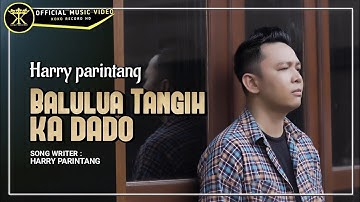 Harry Parintang - Balulua Tangih Ka Dado (Official Music Video)