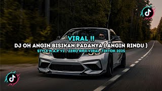 DJ OH ANGIN BISIKAN PADANYA ( ANGIN RINDU ) STYLE N.A.P V2 - ZERO RMX YANG VIRAL DI TIKTOK 2025