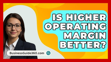 Is Higher Operating Margin Better? - BusinessGuide360.com