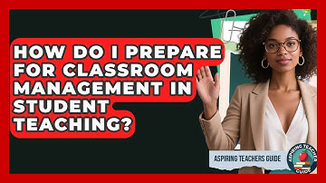 How Do I Prepare For Classroom Management In Student Teaching? - Aspiring Teacher Guide