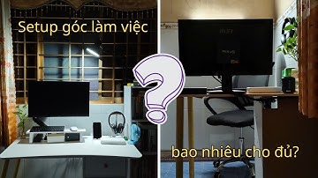Cách tôi tìm ra 3 yếu tố cốt lõi để Setup bàn làm việc sao cho ĐỦ