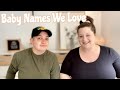 BABY NAMES WE LOVE BUT WON'T BE USING + NAME REVEAL!