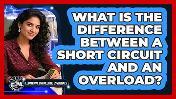 What Is The Difference Between A Short Circuit And An Overload? - Electrical Engineering Essentials
