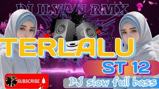 DJ TERLALU ST 12 DJ SLOW FULL BASS VIRAL TIK TOK