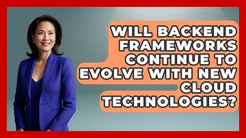 Will Backend Frameworks Continue to Evolve With New Cloud Technologies? - Server Logic Simplified