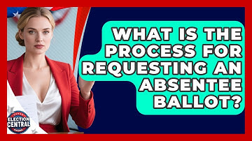 What Is the Process for Requesting an Absentee Ballot? | Election Central Channel News