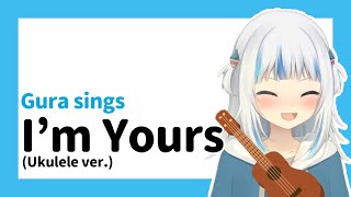 【Gawr Gura】I'm Yours - Jason Mraz (Ukulele ver.) [中英歌詞] #gurasings