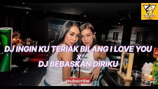 NEW!!! DJ INGIN KU TERIAK BILANG I LOVE YOU X DJ BEBASKAN DIRIKU || VIRAL TIKTOK FYP 2O22