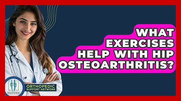 What Exercises Help With Hip Osteoarthritis? - Orthopedic Support Network