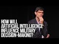 How will artificial intelligence influence military decisionmaking  nicholas thompson