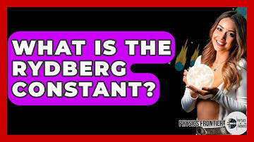 What Is The Rydberg Constant? - Physics Frontier