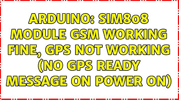 Arduino: SIM808 module GSM working fine, GPS not working (No GPS ready message on power on)