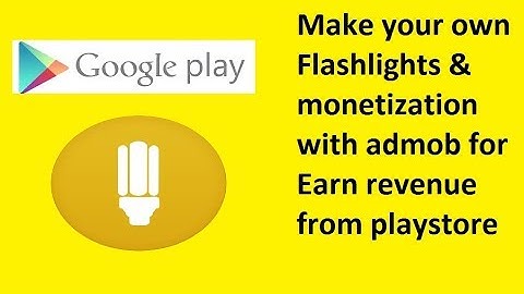how to make flashlight with admob ad and upload it into playstore