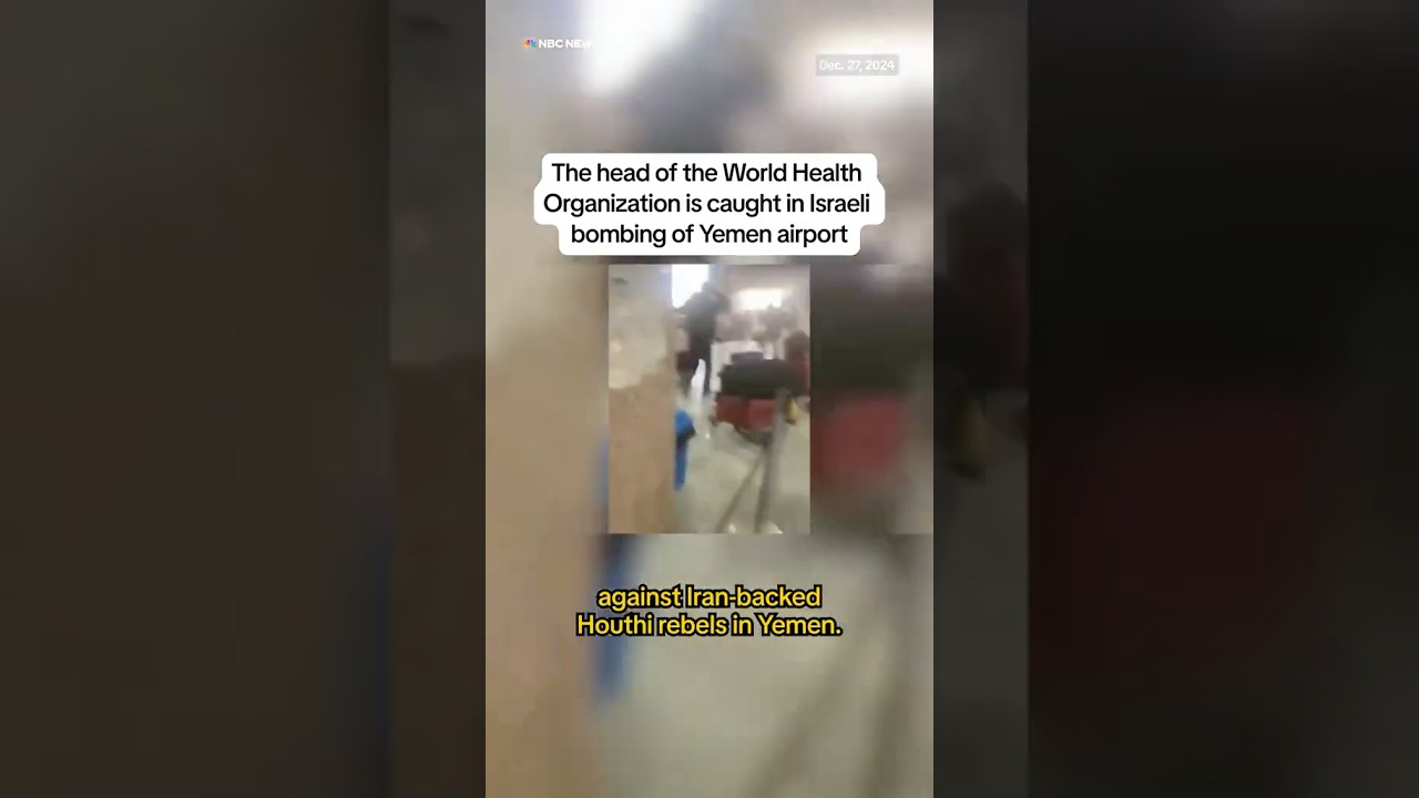 The head of the World Health Organization is caught in Israeli bombing of Yemen airport