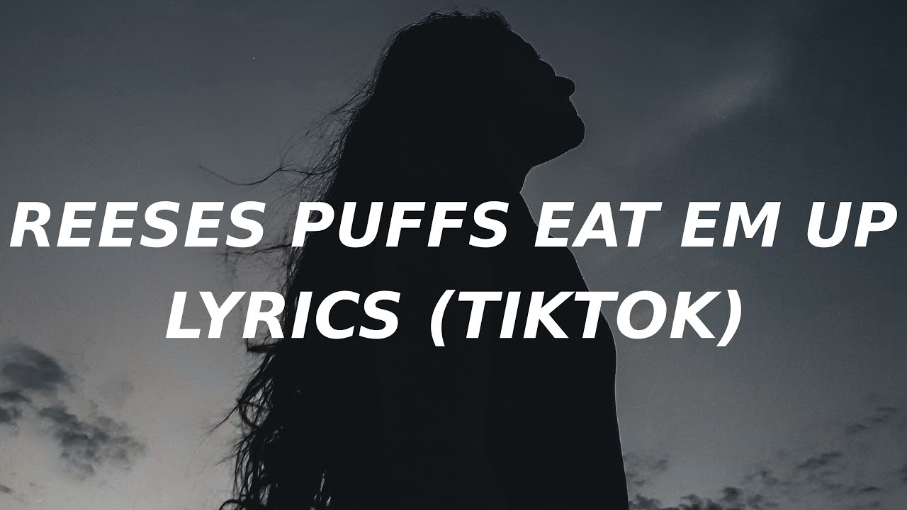 reese-s-puffs-lyrics-tiktok-song-eat-em-up-eat-em-up-youtube