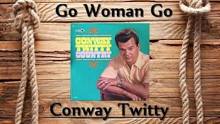 Watch Conway Twitty Go Woman Go video