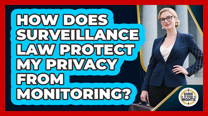 How Does Surveillance Law Protect My Privacy From Monitoring? - Guide To Your Rights