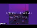  gamma lab  santorini speed up