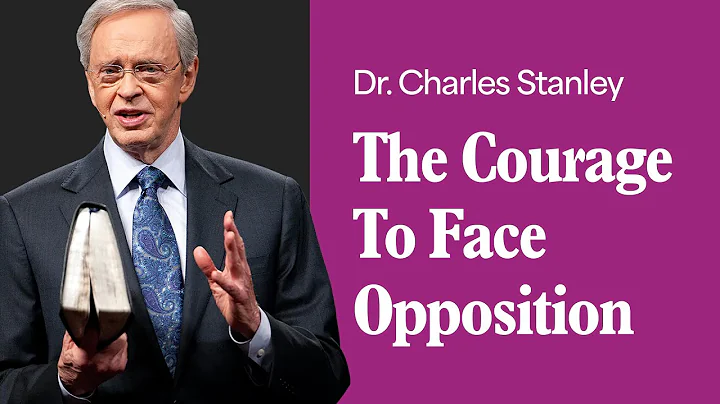 The Courage To Face Opposition – Dr. Charles Stanley