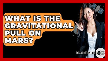 What Is The Gravitational Pull On Mars? - Physics Frontier