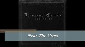 Near The Cross - Fernando Ortega (Audio 444Hz) Near The Cross - Fernando Ortega (Audio 444Hz)