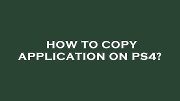 How to copy application on ps4?