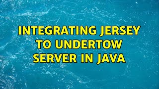 Integrating Jersey to Undertow Server in Java