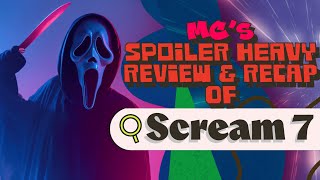MC's SPOILER HEAVY Review and Recap of "Scream 7" - OUT NOW ON DIGITAL #scream7 #moviereview #recap 