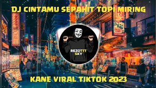DJ CINTAMU SEPAHIT TOPI MIRING KANE VIRAL TIKTOK 2023 YANG KALIAN CARI CARI