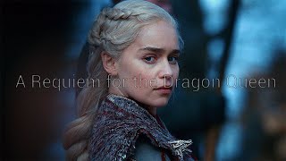 Daenerys Targaryen - A Requiem for the Dragon Queen