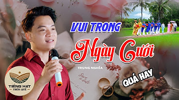 Vui Trong Ngày Cưới - Trung Nghĩa | Nhạc Đám Cưới nghe xong là muốn cưới liền | MV 4K