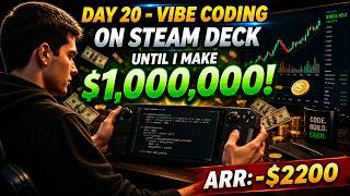 Day 20 - Vibe Coding On Steam Deck Until I Make $1,000,000 | ARR: -$2200 | Building in Public
