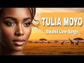 Tulia Moyo Deep Swahili Love Songs For Relaxation Romance Tulia Moyo Deep Swahili Love Songs For Relaxation Romance