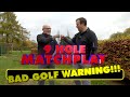 Bad golf warning 9 hole matchplay all shots high handicap golf