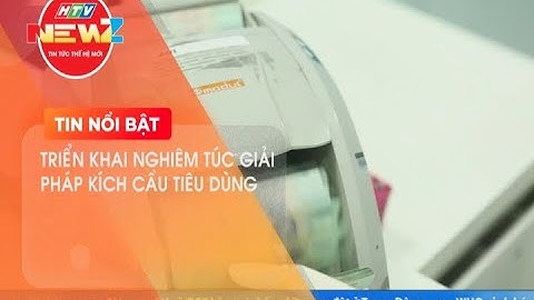 TRIỂN KHAI NGHIÊM TÚC GIẢI PHÁP KÍCH CẦU TIÊU DÙNG