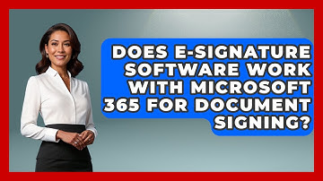 Does E-Signature Software Work With Microsoft 365 For Document Signing?