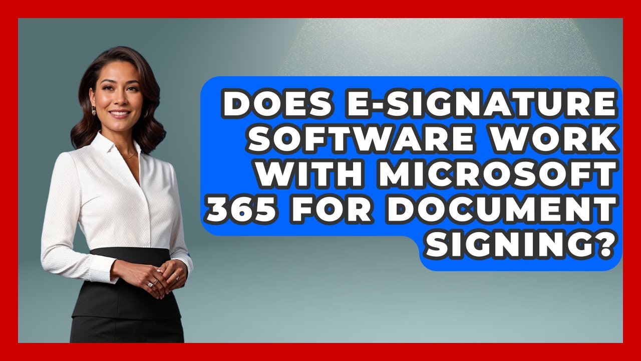 Does E-Signature Software Work With Microsoft 365 For Document Signing?