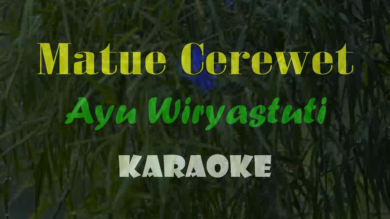 MATUE CEREWET KARAOKE AYU WIRYASTUTI (audio super bening)