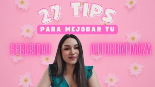 27 TIPS para mejorar tu SEGURIDAD y AUTOCONFIANZA | FEMININITYBIBLE