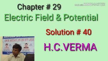 Solution # 40 / H.C.VERMA/ Electric Field & Potential/Chapter # 29