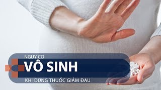 Nguy cơ vô sinh khi dùng thuốc giảm đau | VTC1