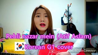 Pehli nazar mein (atif aslam) cover - Korean G1