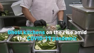 Ghost kitchens on the rise amid the COVID-19 pandemic