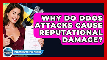 Why Do DDoS Attacks Cause Reputational Damage? - Internet Infrastructure Explained