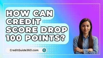 How Can Credit Score Drop 100 Points? - CreditGuide360.com
