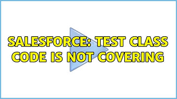 Salesforce: Test class code is not covering