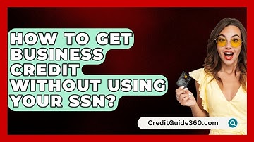 How To Get Business Credit Without Using Your SSN? - CreditGuide360.com