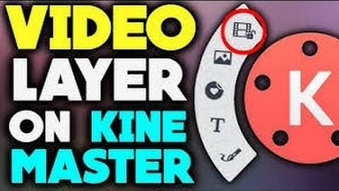 How to get video layers in Kinemaster (No Root)