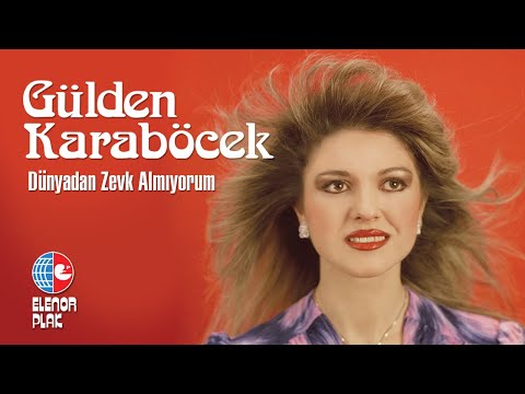 Gülden Karaböcek - Dünyadan Zevk Almıyorum