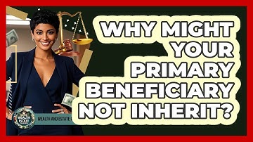 Why Might Your Primary Beneficiary Not Inherit? - Wealth and Estate Planners